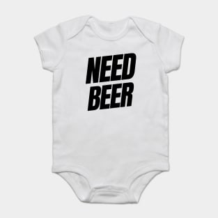 Need Beer. Funny NSFW Alcohol Drinking Quote Baby Bodysuit